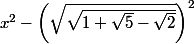 x^2   -   \left(\sqrt{\sqrt{1 + \sqrt{5} - \sqrt{2}}}\right)^2